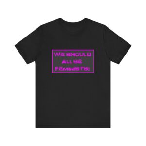 We Should All Be Feminists! - Make a Statement! - #feminism #empowerment #equality #resist #breaktheglassceiling #genderpaygap