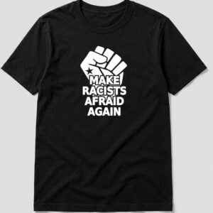 Make Racists Afraid Again